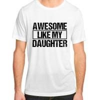 Awesome Like My Daughter Funny Daughter ParentS Day Adult ChromaSoft Performance T-Shirt