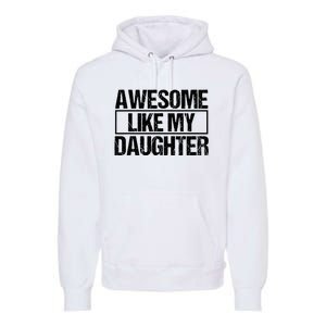 Awesome Like My Daughter Funny Daughter ParentS Day Premium Hoodie