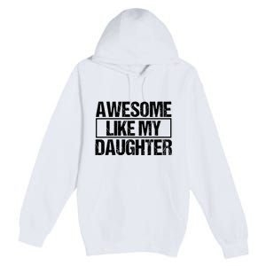 Awesome Like My Daughter Funny Daughter ParentS Day Premium Pullover Hoodie