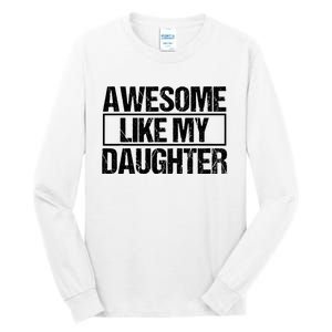 Awesome Like My Daughter Funny Daughter ParentS Day Tall Long Sleeve T-Shirt