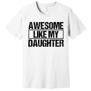 Awesome Like My Daughter Funny Daughter ParentS Day Premium T-Shirt