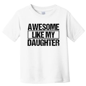 Awesome Like My Daughter Funny Daughter ParentS Day Toddler T-Shirt