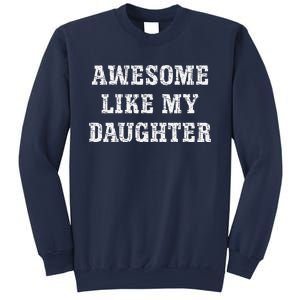 Awesome Like My Daughter For Dads Dad Joke Funny Dad Sweatshirt