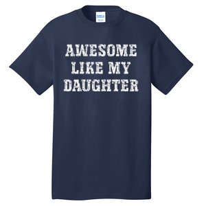 Awesome Like My Daughter For Dads Dad Joke Funny Dad Tall T-Shirt