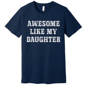 Awesome Like My Daughter For Dads Dad Joke Funny Dad Premium T-Shirt