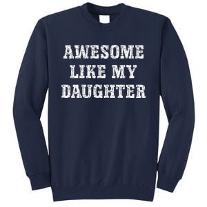 Awesome Like My Daughter For Dads Dad Joke Funny Dad Tall Sweatshirt