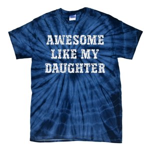 Awesome Like My Daughter For Dads Dad Joke Funny Dad Tie-Dye T-Shirt