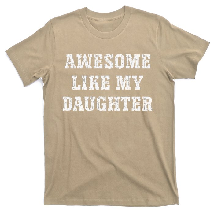 Awesome Like My Daughter For Dads Dad Joke Funny Dad T-Shirt