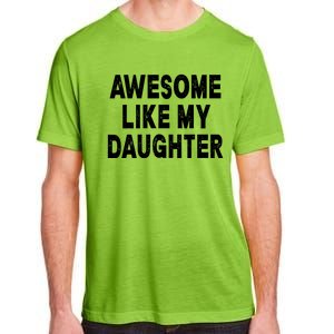 Awesome Like My Daughter Fathers Day Dad Gifts From Daughter Adult ChromaSoft Performance T-Shirt