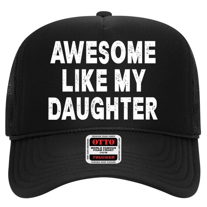 Awesome Like My Daughter Fathers Day Dad Gifts From Daughter High Crown Mesh Back Trucker Hat