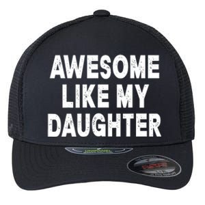 Awesome Like My Daughter Fathers Day Dad Gifts From Daughter Flexfit Unipanel Trucker Cap