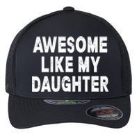 Awesome Like My Daughter Fathers Day Dad Gifts From Daughter Flexfit Unipanel Trucker Cap