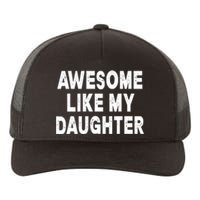 Awesome Like My Daughter Fathers Day Dad Gifts From Daughter Yupoong Adult 5-Panel Trucker Hat