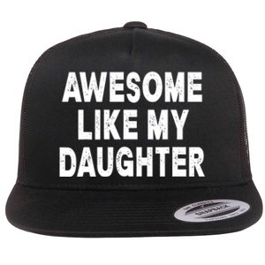 Awesome Like My Daughter Fathers Day Dad Gifts From Daughter Flat Bill Trucker Hat