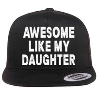 Awesome Like My Daughter Fathers Day Dad Gifts From Daughter Flat Bill Trucker Hat