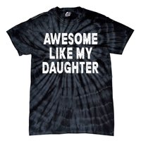 Awesome Like My Daughter Fathers Day Dad Gifts From Daughter Tie-Dye T-Shirt