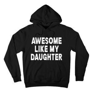 Awesome Like My Daughter Fathers Day Dad Gifts From Daughter Tall Hoodie