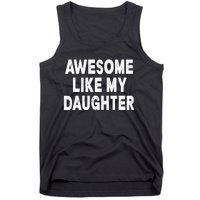 Awesome Like My Daughter Fathers Day Dad Gifts From Daughter Tank Top