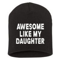 Awesome Like My Daughter Fathers Day Dad Gifts From Daughter Short Acrylic Beanie