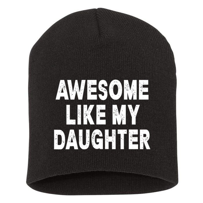 Awesome Like My Daughter Fathers Day Dad Gifts From Daughter Short Acrylic Beanie