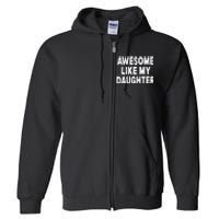 Awesome Like My Daughter Fathers Day Dad Gifts From Daughter Full Zip Hoodie