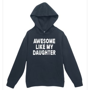 Awesome Like My Daughter Fathers Day Dad Gifts From Daughter Urban Pullover Hoodie