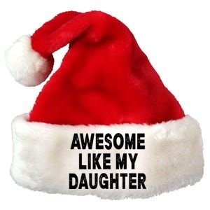 Awesome Like My Daughter Fathers Day Dad Gifts From Daughter Premium Christmas Santa Hat