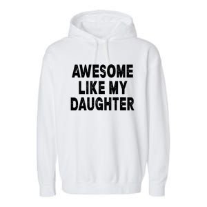 Awesome Like My Daughter Fathers Day Dad Gifts From Daughter Garment-Dyed Fleece Hoodie