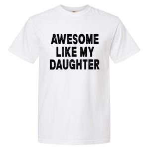 Awesome Like My Daughter Fathers Day Dad Gifts From Daughter Garment-Dyed Heavyweight T-Shirt