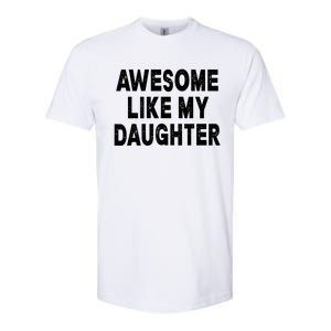 Awesome Like My Daughter Fathers Day Dad Gifts From Daughter Softstyle CVC T-Shirt