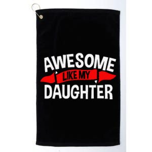 Awesome Like My Daughter Parents FatherS Day MotherS Day Platinum Collection Golf Towel