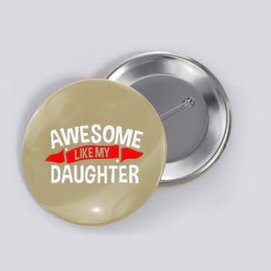 Awesome Like My Daughter Parents FatherS Day MotherS Day Button