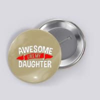 Awesome Like My Daughter Parents FatherS Day MotherS Day Button