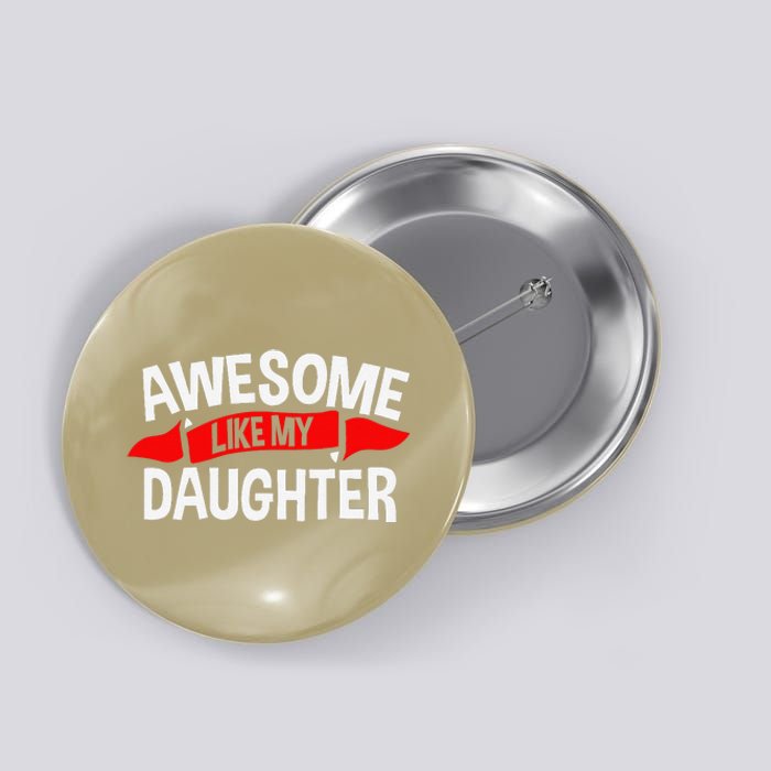 Awesome Like My Daughter Parents FatherS Day MotherS Day Button