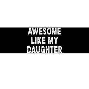 Awesome Like My Daughter Fathers Day Dad Gifts From Daughter Bumper Sticker