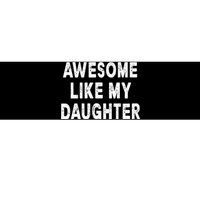 Awesome Like My Daughter Fathers Day Dad Gifts From Daughter Bumper Sticker