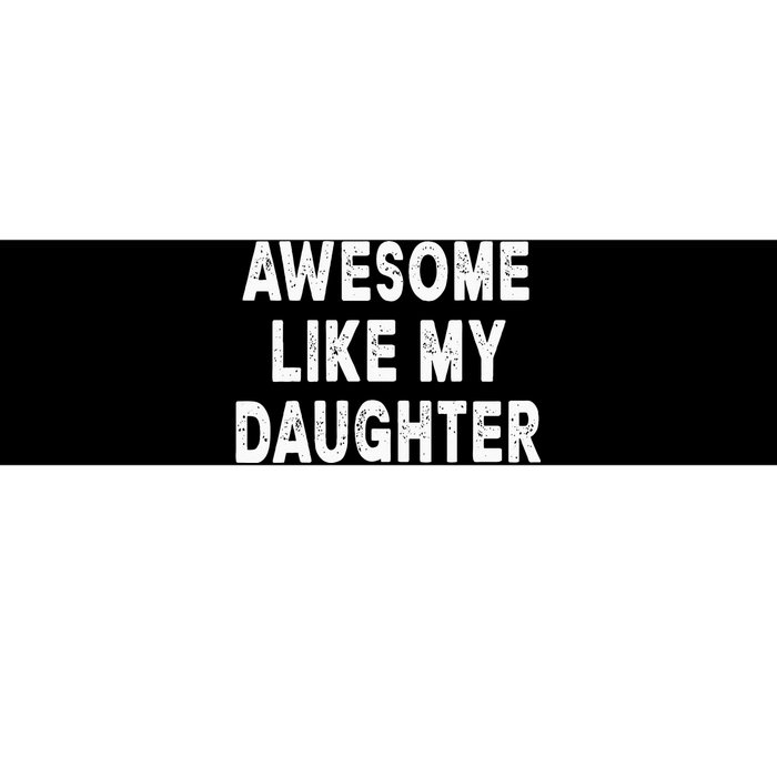 Awesome Like My Daughter Fathers Day Dad Gifts From Daughter Bumper Sticker