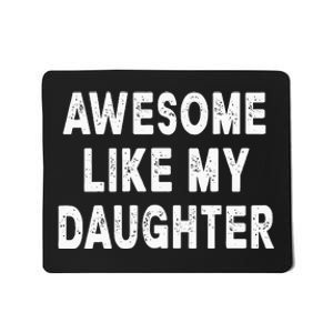 Awesome Like My Daughter Fathers Day Dad Gifts From Daughter Mousepad