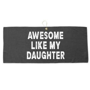 Awesome Like My Daughter Fathers Day Dad Gifts From Daughter Large Microfiber Waffle Golf Towel