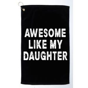 Awesome Like My Daughter Fathers Day Dad Gifts From Daughter Platinum Collection Golf Towel