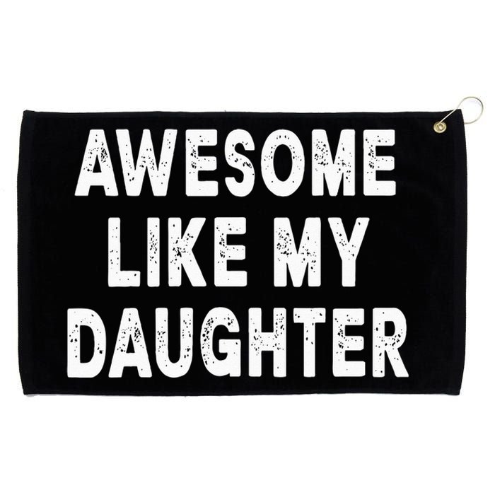 Awesome Like My Daughter Fathers Day Dad Gifts From Daughter Grommeted Golf Towel