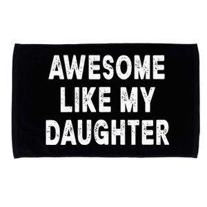 Awesome Like My Daughter Fathers Day Dad Gifts From Daughter Microfiber Hand Towel