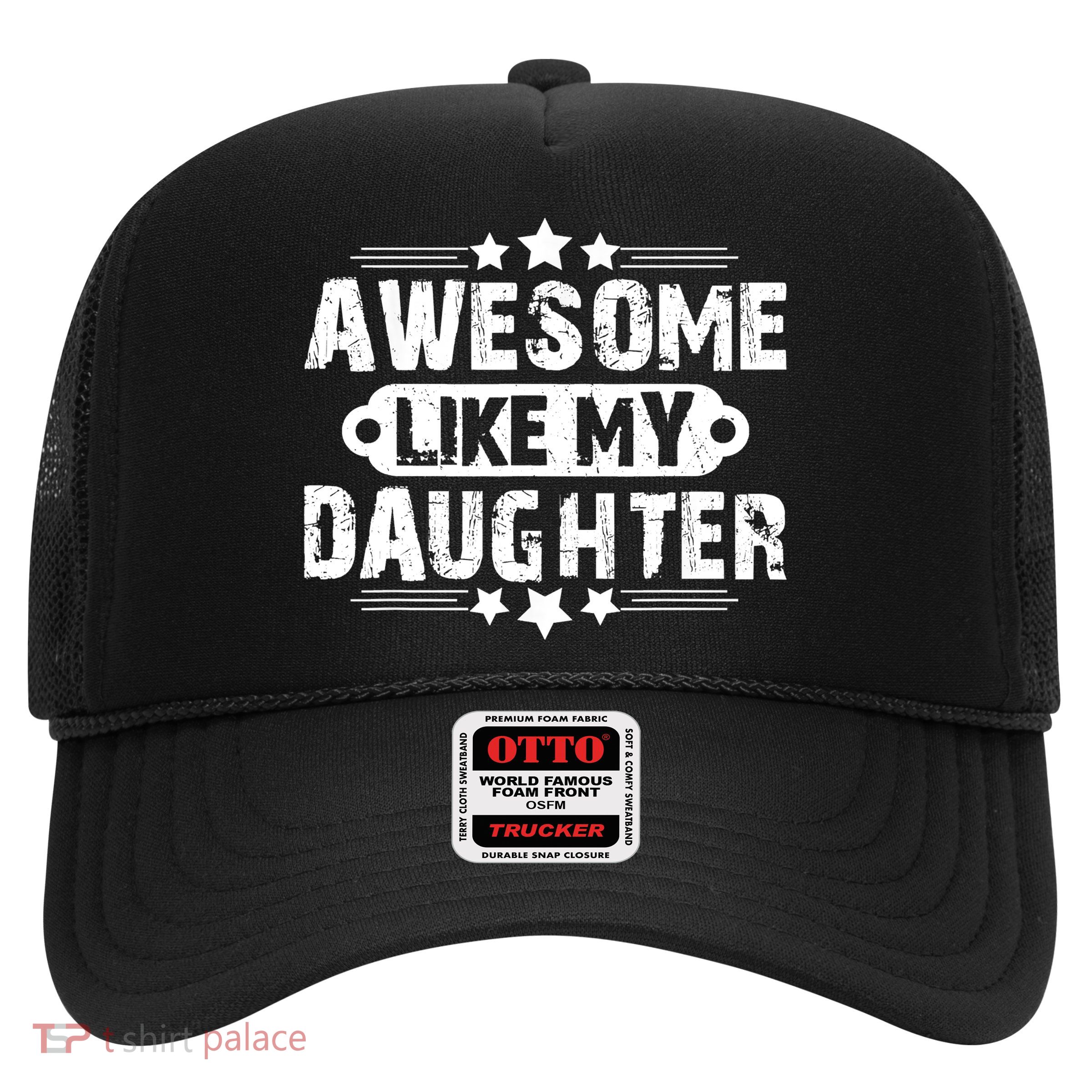 AWESOME LIKE MY DAUGHTER Mothers Father's Day Gift Dad Joke Trucker Hat