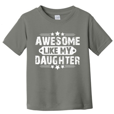AWESOME LIKE MY DAUGHTER Mothers Father's Day Gift Dad Joke Toddler T-Shirt