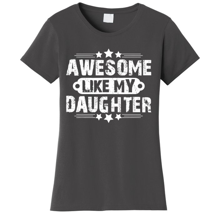 AWESOME LIKE MY DAUGHTER Mothers Father's Day Gift Dad Joke Women's T-Shirt