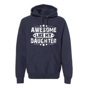 AWESOME LIKE MY DAUGHTER Mothers Father's Day Gift Dad Joke Premium Hoodie