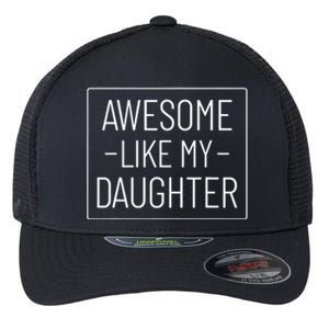 Awesome Like My Daughter Funny Fathers Day Flexfit Unipanel Trucker Cap