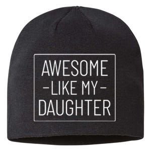 Awesome Like My Daughter Funny Fathers Day Sustainable Beanie