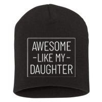 Awesome Like My Daughter Funny Fathers Day Short Acrylic Beanie