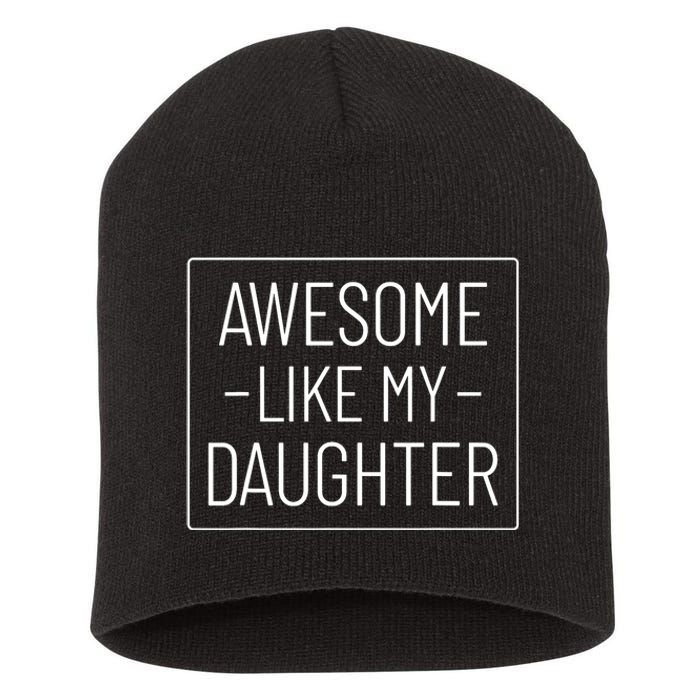 Awesome Like My Daughter Funny Fathers Day Short Acrylic Beanie